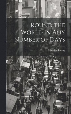 Maurice Baring - Round the World in Any Number of Days, Inbunden. Tillgänglighet: Lägg i varukorg