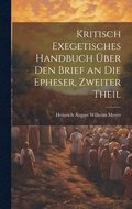 Kritisch Exegetisches Handbuch ber Den Brief an Die Epheser, Zweiter Theil