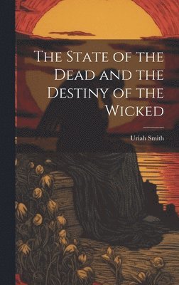 Uriah Smith - State of the Dead and the Destiny of the Wicked, Inbunden. Tillgänglighet: Lägg i varukorg