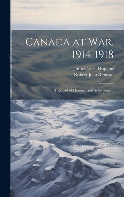 John Castell Hopkins, Robert John Renison - Canada at War, 1914-1918, Inbunden. Tillgänglighet: Lägg i varukorg