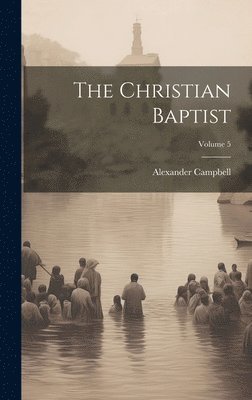 Christian Baptist; Volume 5