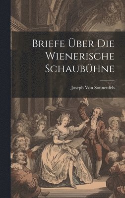 Joseph Von Sonnenfels - Briefe Über Die Wienerische Schaubühne, Inbunden. Tillgänglighet: Lägg i varukorg