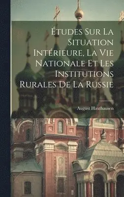 August Haxthausen - Études Sur La Situation Intérieure, La Vie Nationale Et Les Institutions Rurales De La Russie, Inbunden. Tillgänglighet: Tillfälligt slut