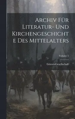 Görres-Gesellschaft - Archiv Für Literatur- Und Kirchengeschichte Des Mittelalters; Volume 5, Inbunden. Tillgänglighet: Lägg i varukorg