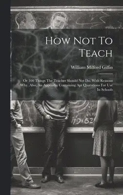 William Milford Giffin - How Not To Teach, Inbunden. Tillgänglighet: Lägg i varukorg