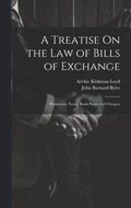 Treatise On the Law of Bills of Exchange