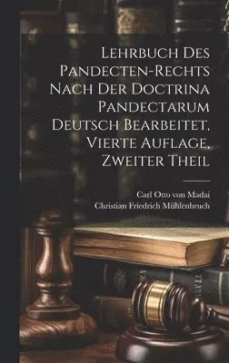 Christian Friedrich Mühlenbruch - Lehrbuch des Pandecten-Rechts nach der Doctrina Pandectarum deutsch bearbeitet, Vierte Auflage, Zweiter Theil, Inbunden. Tillgänglighet: Lägg i varukorg