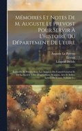 Mmoires Et Notes De M. Auguste Le Prevost Pour Servir  L'histoire Du Dpartement De L'eure