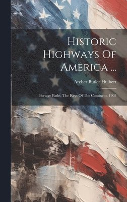Archer Butler Hulbert - Historic Highways Of America ..., Inbunden