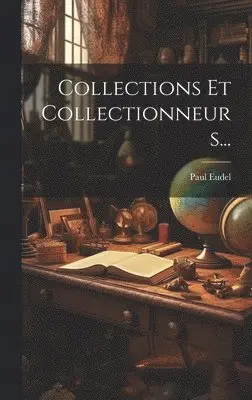 Paul Eudel - Collections Et Collectionneurs..., Inbunden. Tillgänglighet: Lägg i varukorg