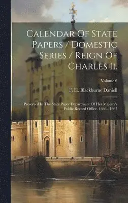 F H Blackburne Daniell - Calendar Of State Papers / Domestic Series / Reign Of Charles Ii., Inbunden. Tillgänglighet: Lägg i varukorg
