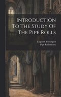 Introduction To The Study Of The Pipe Rolls