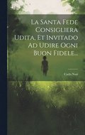 Santa Fede Consigliera Udita, Et Invitado Ad Udire Ogni Buon Fidele...