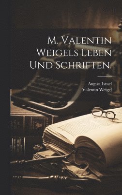 August Israel, Valentin Weigel - M. Valentin Weigels Leben und Schriften., Inbunden