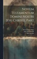 Novum Testamentum Domini Nostri Jesu Christi, Part 1...