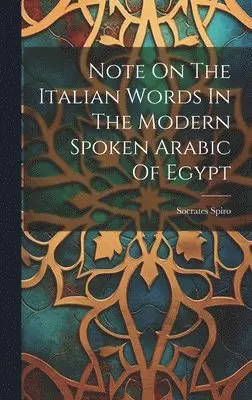 Socrates Spiro - Note On The Italian Words In The Modern Spoken Arabic Of Egypt, Inbunden. Tillgänglighet: Lägg i varukorg