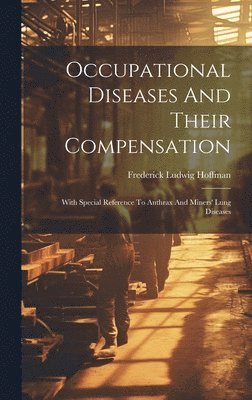 Frederick Ludwig Hoffman - Occupational Diseases And Their Compensation, Inbunden