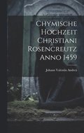 Chymische Hochzeit Christiani Rosencreutz Anno 1459