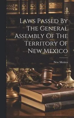 New Mexico - Laws Passed By The General Assembly Of The Territory Of New Mexico, Inbunden. Tillgänglighet: Lägg i varukorg