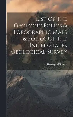 US Geological Survey Library - List Of The Geologic Folios & Topographic Maps & Folios Of The United States Geological Survey, Inbunden. Tillgänglighet: Lägg i varukorg
