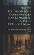 Notizie Statistiche Sulle Condanne Alla Pena Di Morte In Italia Nel Decennio 1867-76...