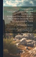 Geschichte Griechenlands Von Der Eroberung Konstantinopels Durch Die T�rken Im Jahre 1453 Bis Auf Unsere Tage