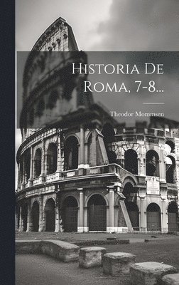 Historia De Roma, 7-8...