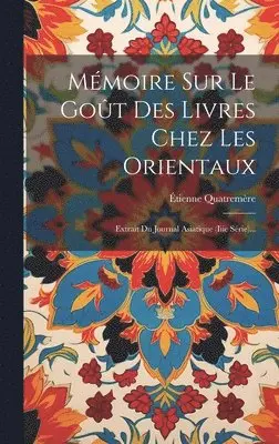 Étienne Quatremère - Mémoire Sur Le Goût Des Livres Chez Les Orientaux, Inbunden. Tillgänglighet: Lägg i varukorg
