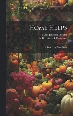 Mary Johnson Lincoln, N K Fairbank Company - Home Helps, Inbunden. Tillgänglighet: Lägg i varukorg