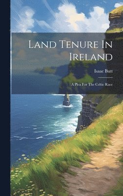 Isaac Butt - Land Tenure In Ireland, Inbunden