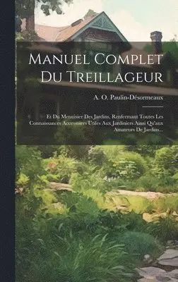 A O Paulin-Désormeaux - Manuel Complet Du Treillageur, Inbunden. Tillgänglighet: Lägg i varukorg