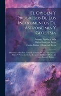Origen Y Progresos De Los Instrumentos De Astronom�a Y Geodesia