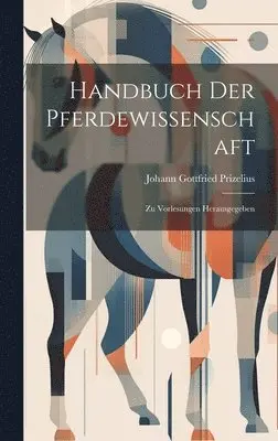 Johann Gottfried Prizelius - Handbuch Der Pferdewissenschaft, Inbunden. Tillgänglighet: Lägg i varukorg