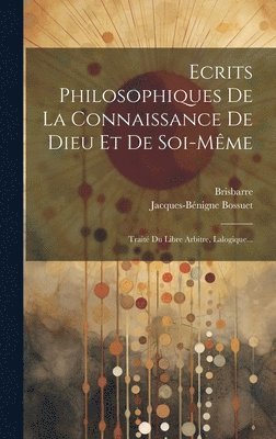 Ecrits Philosophiques De La Connaissance De Dieu Et De Soi-même