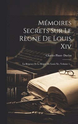 Charles Pinot- Duclos - Mémoires Secrets Sur Le Règne De Louis Xiv, Inbunden. Tillgänglighet: Lägg i varukorg