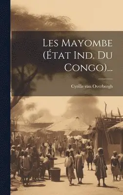 Cyrille Van Overbergh - Les Mayombe (état Ind. Du Congo)..., Inbunden. Tillgänglighet: Tillfälligt slut