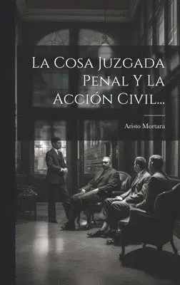 Aristo Mortara - Cosa Juzgada Penal Y La Acción Civil..., Inbunden. Tillgänglighet: Lägg i varukorg