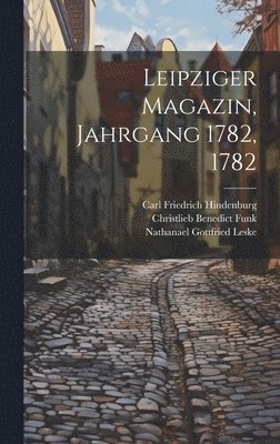 Nathanael Gottfried Leske - Leipziger Magazin, Jahrgang 1782, 1782, Inbunden. Tillgänglighet: Lägg i varukorg