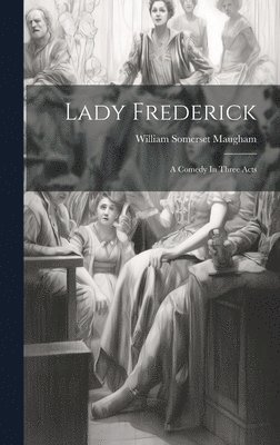 William Somerset Maugham - Lady Frederick, Inbunden