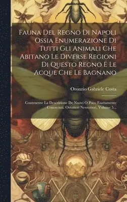 Oronzio Gabriele Costa - Fauna Del Regno Di Napoli Ossia Enumerazione Di Tutti Gli Animali Che Abitano Le Diverse Regioni Di Questo Regno E Le Acque Che Le Bagnano, Inbunden. Tillgänglighet: Lägg i varukorg