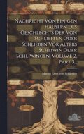 Nachricht Von Einigen Husern Des Geschlechts Der Von Schlieffen Oder Schlieben Vor Alters Schliwin Oder Schliwingen, Volume 2, Part 3...