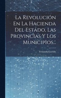 Revoluci�n En La Hacienda Del Estado, Las Provincias Y Los Municipios...