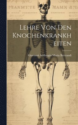 Giovanni Ambrogio Maria Bertrandi - Lehre Von Den Knochenkrankheiten, Inbunden. Tillgänglighet: Lägg i varukorg