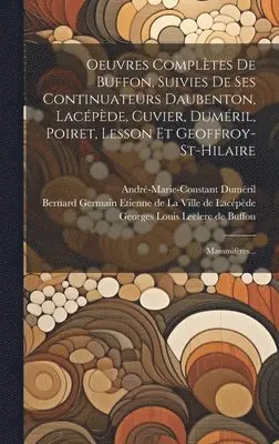 Georges Louis Leclerc De Buffon (Comte), Louis Jean Marie Daubenton, Bernard Germain Etienne De La Ville De - Oeuvres Complètes De Buffon, Suivies De Ses Continuateurs Daubenton, Lacépède, Cuvier, Duméril, Poiret, Lesson Et Geoffroy-st-hilaire, Inbunden. Tillgänglighet: Lägg i varukorg