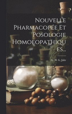G H G Jahr - Nouvelle Pharmacopée Et Posologie Homoeopathiques..., Inbunden. Tillgänglighet: Lägg i varukorg