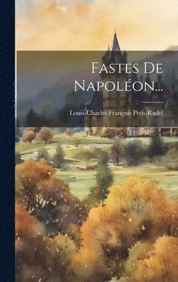 Louis-Charles François Petit-Radel - Fastes De Napoléon..., Inbunden. Tillgänglighet: Lägg i varukorg