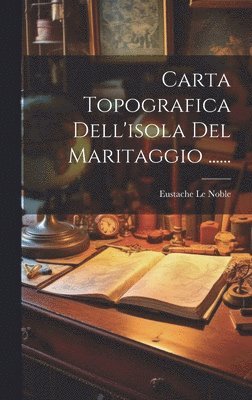 Eustache Le Noble - Carta Topografica Dell'isola Del Maritaggio ......, Inbunden. Tillgänglighet: Lägg i varukorg