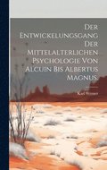 Der Entwickelungsgang der mittelalterlichen Psychologie von Alcuin bis Albertus Magnus.