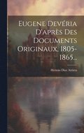 Eugene Devria D'aprs Des Documents Originaux, 1805-1865...