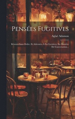 Aglaé Adanson - Pensées Fugitives, Inbunden. Tillgänglighet: Lägg i varukorg